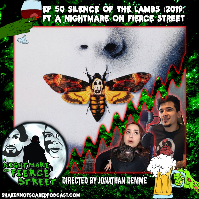 Shaken Not Scared Podcast banner with Erick Vivi and Loki in front of the A Nightmare on Fierce Street poster. Shakennotscaredpodcast.com (Bottom Left). Ep 50 Silence of the Lambs (1991) ft. A Nightmare on Fierce Street (Top center) Directed by Jonathan Demme (Bottom Center)